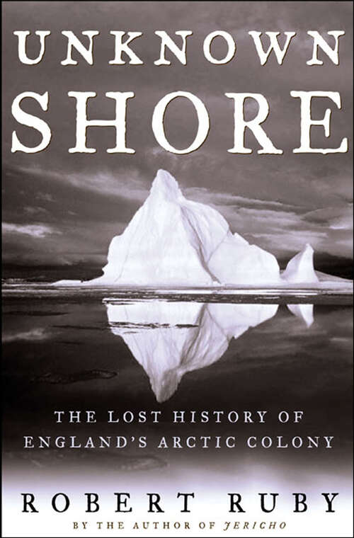 Book cover of Unknown Shore: The Lost History of England's Arctic Colony
