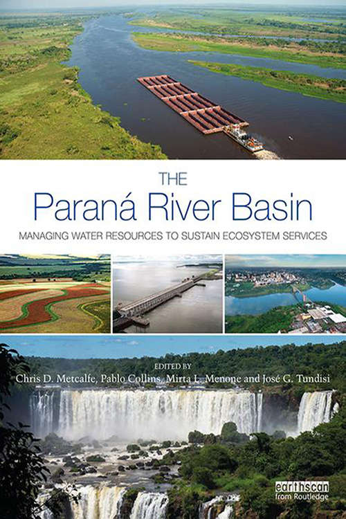 Book cover of The Paraná River Basin: Managing Water Resources to Sustain Ecosystem Services (Earthscan Series on Major River Basins of the World)