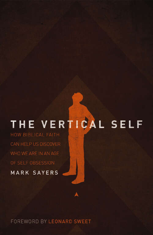 Book cover of The Vertical Self: How Biblical Faith Can Help Us Discover Who We Are in an Age of Self Obsession