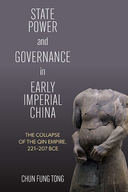 Book cover of State Power and Governance in Early Imperial China: The Collapse of the Qin Empire, 221–207 BCE (SUNY series in Chinese Philosophy and Culture)