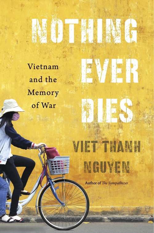 Book cover of Nothing Ever Dies: Vietnam and the Memory of War