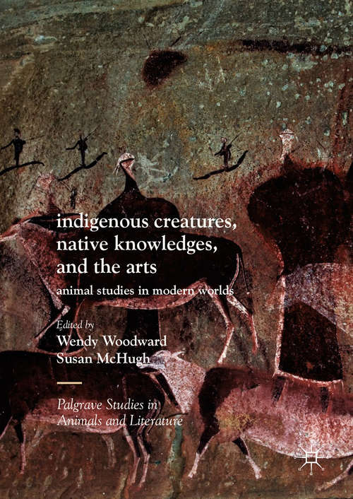 Book cover of Indigenous Creatures, Native Knowledges, and the Arts