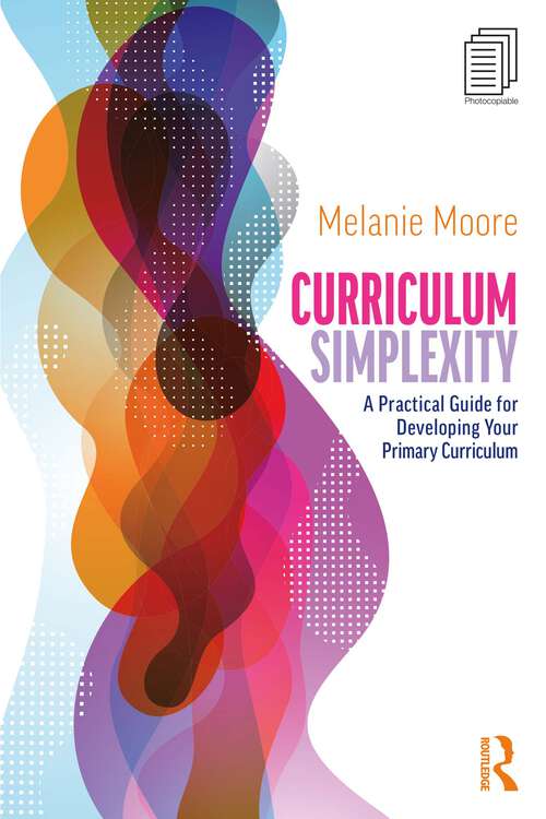 Book cover of Curriculum Simplexity: A Practical Guide for Developing Your Primary Curriculum