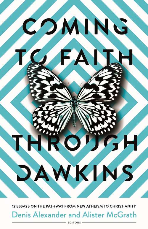 Book cover of Coming to Faith Through Dawkins: 12 Essays on the Pathway from New Atheism to Christianity