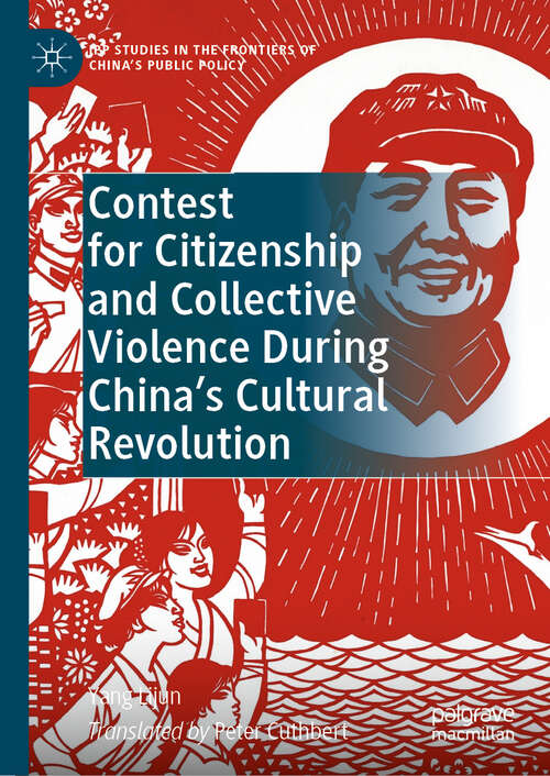 Book cover of Contest for Citizenship and Collective Violence During China’s Cultural Revolution (2024) (IPP Studies in the Frontiers of China’s Public Policy)