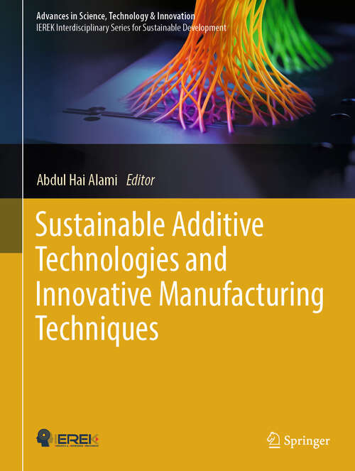 Book cover of Sustainable Additive Technologies and Innovative Manufacturing Techniques (Advances in Science, Technology & Innovation)