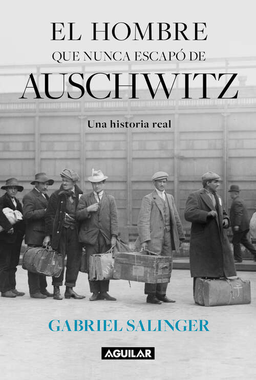 Book cover of El hombre que nunca escapó de Auschwitz: Una historia real
