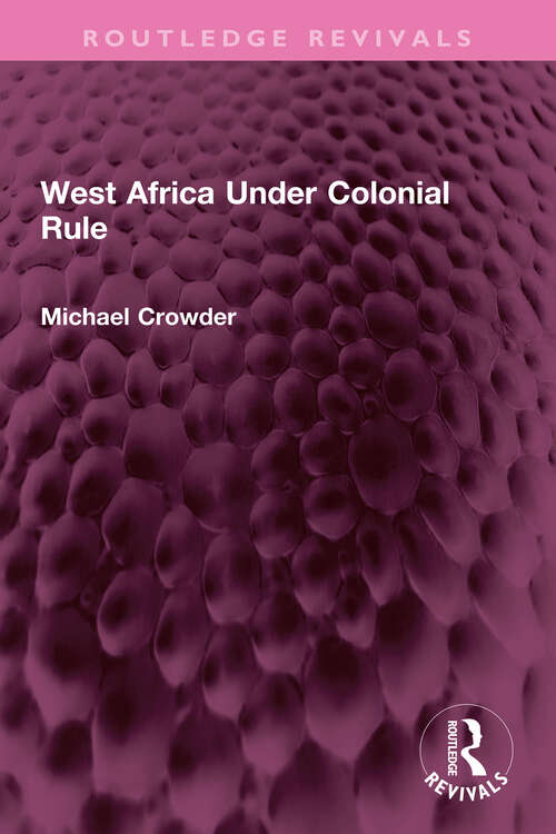 Book cover of West Africa Under Colonial Rule (Routledge Revivals)