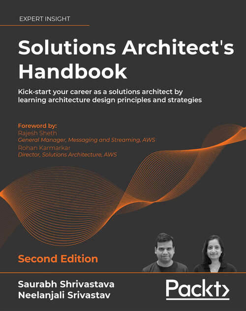 Book cover of Solutions Architect's Handbook: Kick-start your career as a solutions architect by learning architecture design principles and strategies (2)