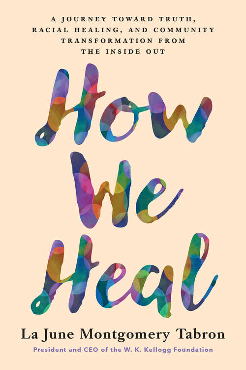 Book cover of How We Heal: A Journey Toward Truth, Racial Healing, and Community Transformation from the Inside Out