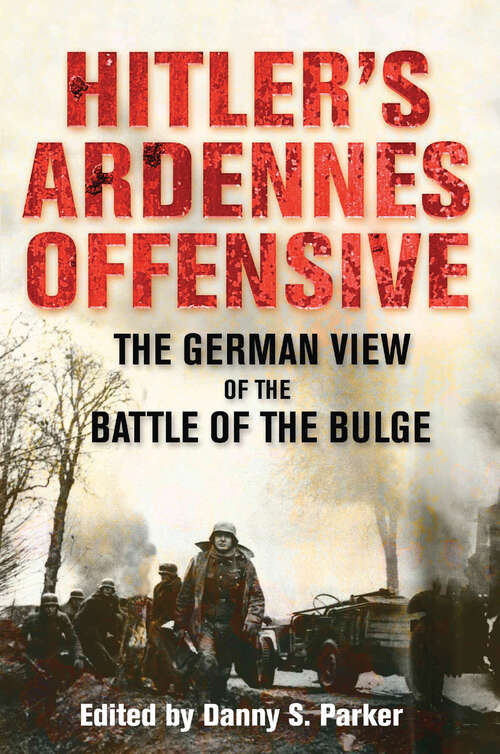 Book cover of Hitler's Ardennes Offensive: The German View of the Battle of the Bulge