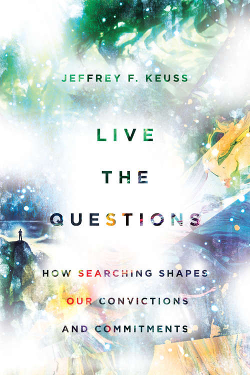 Book cover of Live the Questions: How Searching Shapes Our Convictions and Commitments