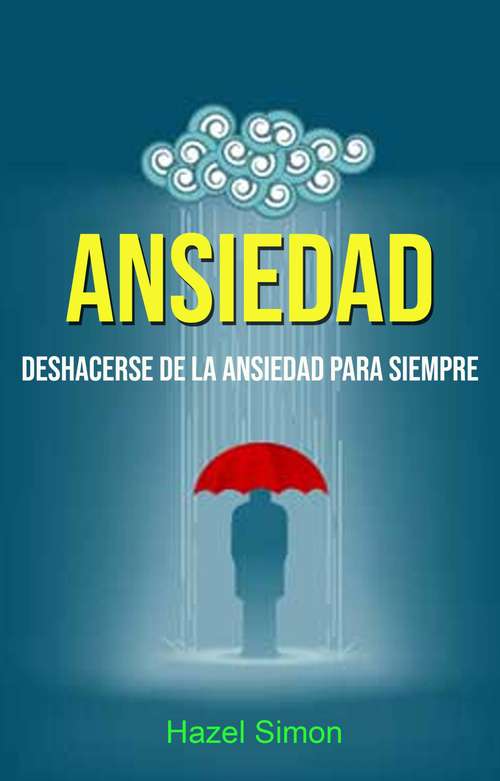 Book cover of Ansiedad: Deshacerse De La Ansiedad Para Siempre