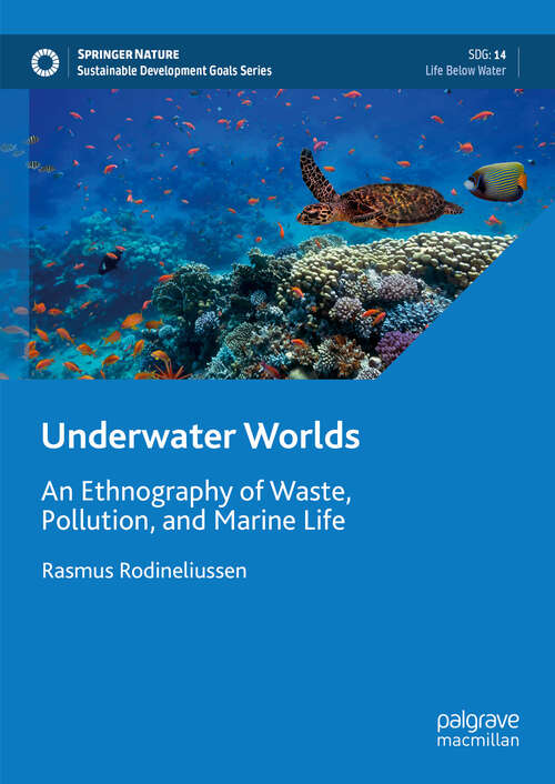 Book cover of Underwater Worlds: An Ethnography of Waste, Pollution, and Marine Life (2024) (Sustainable Development Goals Series)