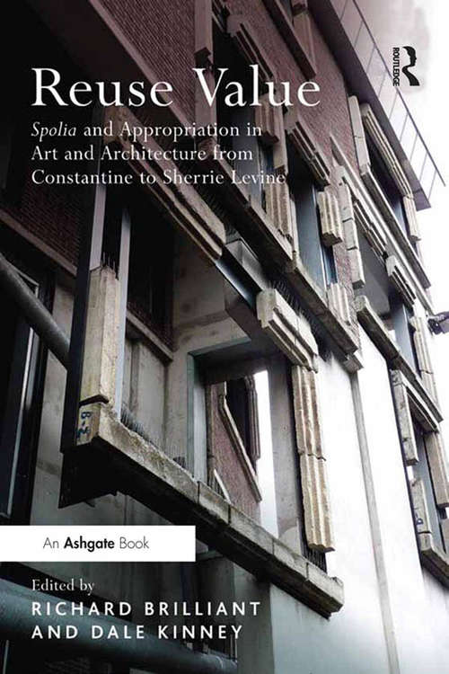 Book cover of Reuse Value: Spolia and Appropriation in Art and Architecture from Constantine to Sherrie Levine