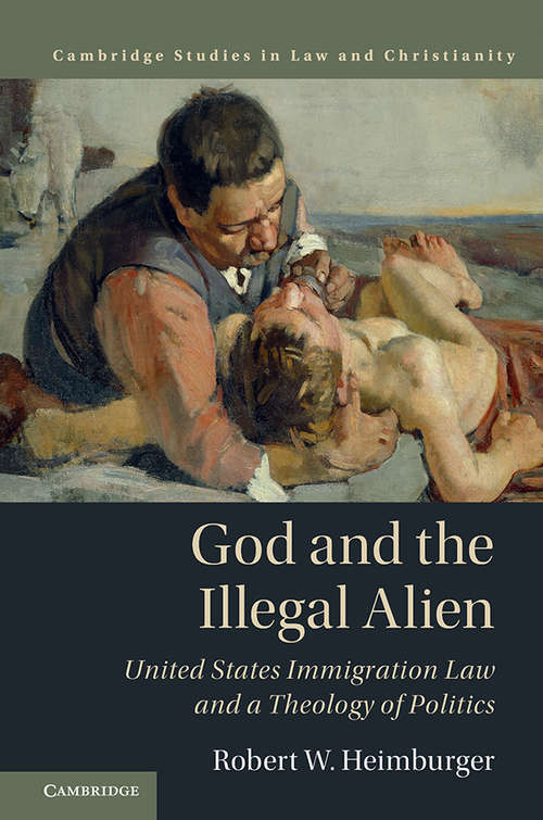 Book cover of Law and Christianity: United States Immigration Law and a Theology of Politics (Law and Christianity)