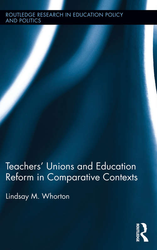 Book cover of Teachers' Unions and Education Reform in Comparative Contexts (Routledge Research in Education Policy and Politics)