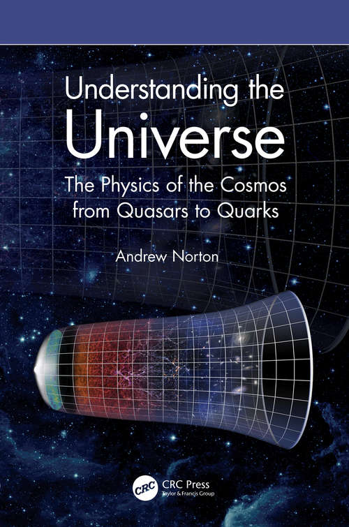 Book cover of Understanding the Universe: The Physics of the Cosmos from Quasars to Quarks