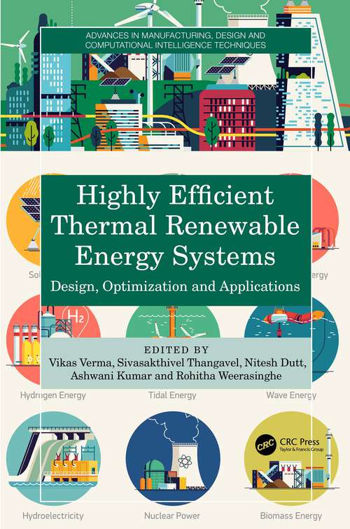 Book cover of Highly Efficient Thermal Renewable Energy Systems: Design, Optimization and Applications (Advances in Manufacturing, Design and Computational Intelligence Techniques)