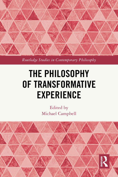 Book cover of The Philosophy of Transformative Experience (Routledge Studies in Contemporary Philosophy)