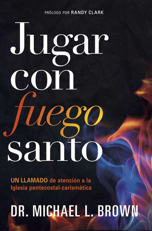 Book cover of Jugar con fuego santo/ Playing With Holy Fire: Un llamado de atención a la iglesia pentecostal-carismática