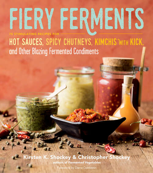 Book cover of Fiery Ferments: 70 Stimulating Recipes for Hot Sauces, Spicy Chutneys, Kimchis with Kick, and Other Blazing Fermented Condiments