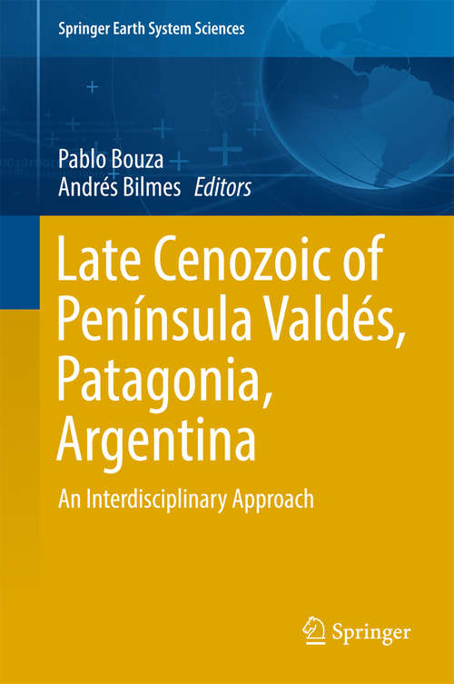 Book cover of Late Cenozoic of Península Valdés, Patagonia, Argentina: An Interdisciplinary Approach (1st ed. 2017) (Springer Earth System Sciences)