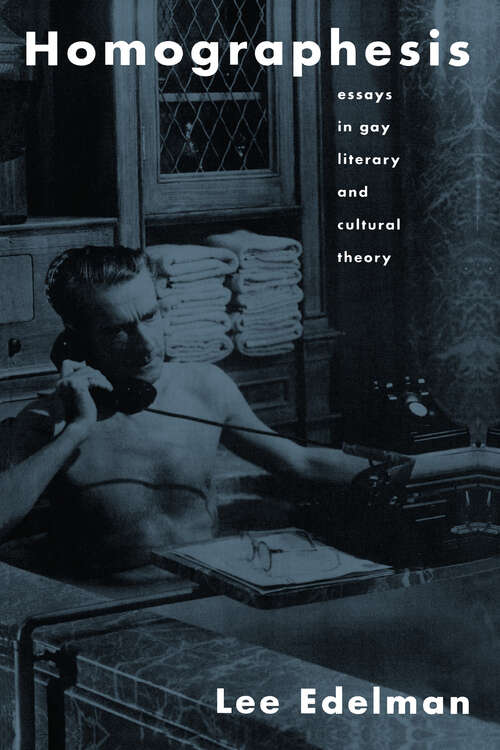 Book cover of Homographesis: Essays in Gay Literary and Cultural Theory
