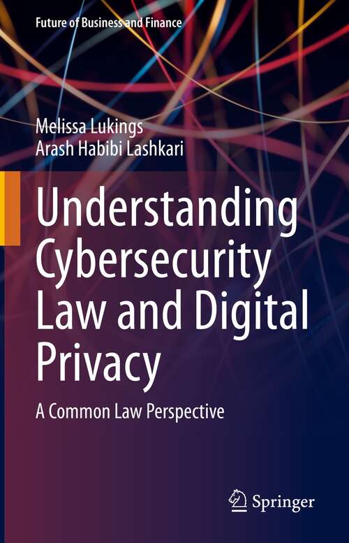 Book cover of Understanding Cybersecurity Law and Digital Privacy: A Common Law Perspective (1st ed. 2022) (Future of Business and Finance)