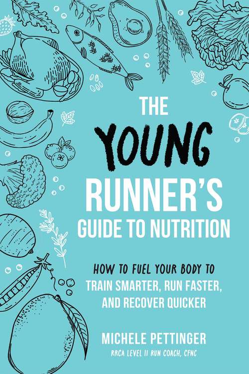 Book cover of The Young Runner's Guide to Nutrition: How to Fuel Your Body to Train Smarter, Run Faster, and Recover Quicker