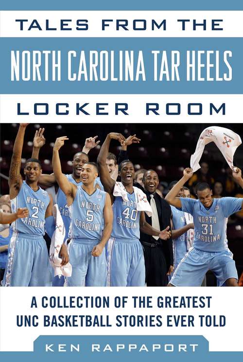Book cover of Tales from the North Carolina Tar Heels Locker Room: A Collection of the Greatest UNC Basketball Stories Ever Told