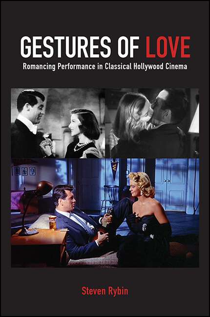 Book cover of Gestures of Love: Romancing Performance in Classical Hollywood Cinema (SUNY series, Horizons of Cinema)