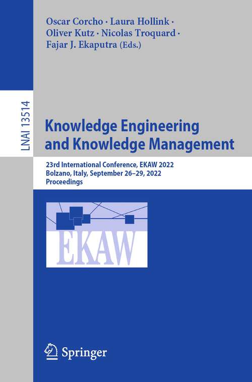 Book cover of Knowledge Engineering and Knowledge Management: 23rd International Conference, EKAW 2022, Bolzano, Italy, September 26–29, 2022, Proceedings (1st ed. 2022) (Lecture Notes in Computer Science #13514)