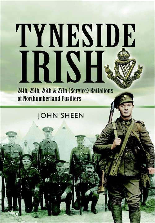 Book cover of Tyneside Irish: 24th, 25th, 26th and 27th (Service) Battalions of Northumberland Fusiliers