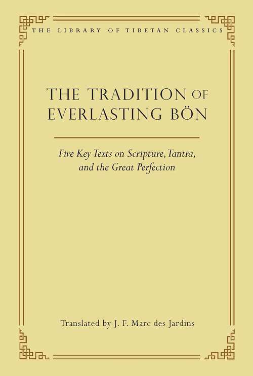 Book cover of The Tradition of Everlasting Bön: Five Key Texts on Scripture, Tantra, and the Great Perfection