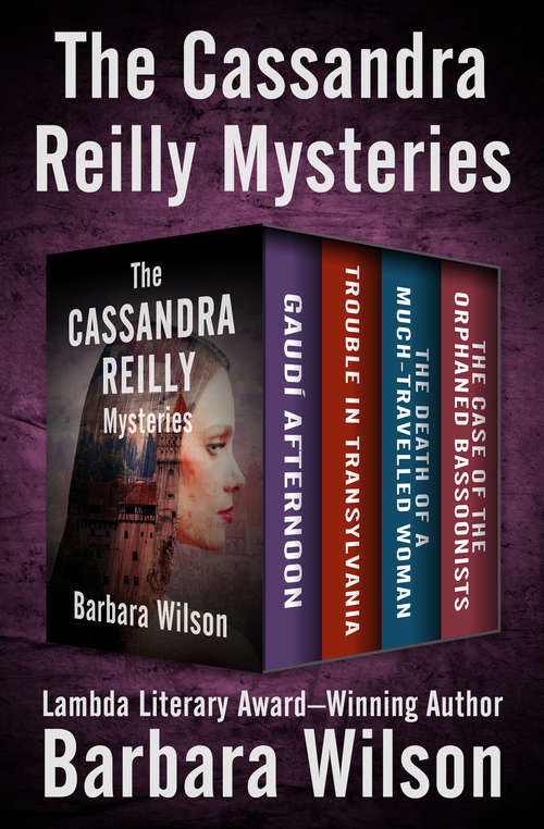 Book cover of The Cassandra Reilly Mysteries: Gaudí Afternoon, Trouble in Transylvania, The Death of a Much-Travelled Woman, and The Case of the Orphaned Bassoonists (Digital Original) (The Cassandra Reilly Mysteries #4)