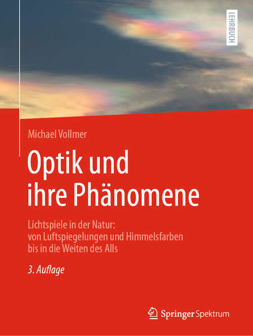 Book cover of Optik und ihre Phänomene: Lichtspiele in der Natur: von Luftspiegelungen und Himmelsfarben bis in die Weiten des Alls (3. Auflage 2024)