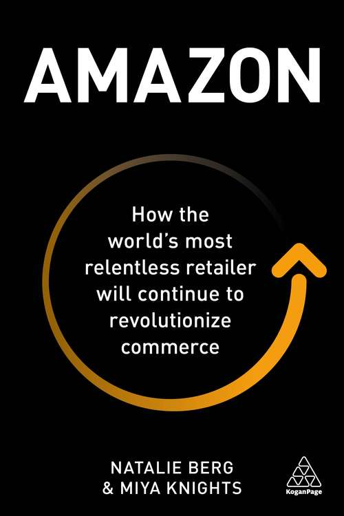 Book cover of Amazon: How the World’s Most Relentless Retailer will Continue to Revolutionize Commerce