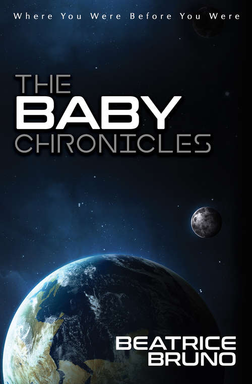 Book cover of The Baby Chronicles: Where You Were Before You Were