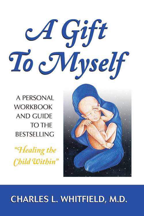 Book cover of A Gift to Myself: A Personal Workbook and Guide to "Healing the Child Within"