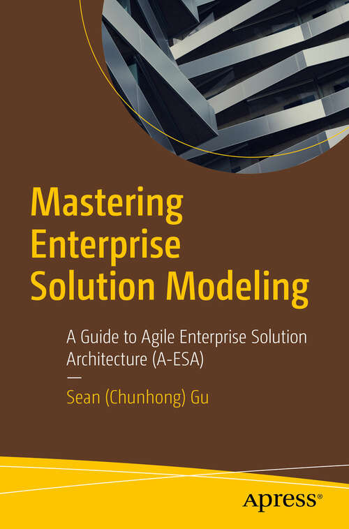 Book cover of Mastering Enterprise Solution Modeling: A Guide to Agile Enterprise Solution Architecture (A-ESA) (First Edition)