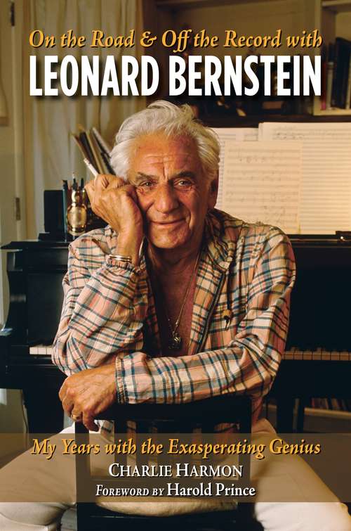 Book cover of On the Road and Off the Record with Leonard Bernstein: My Years with the Exasperating Genius