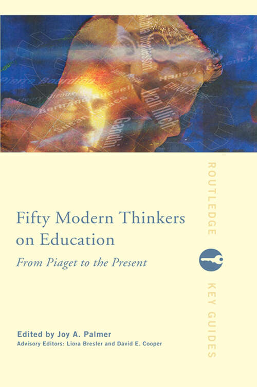 Book cover of Fifty Modern Thinkers on Education: From Piaget to the Present Day (Routledge Key Guides)