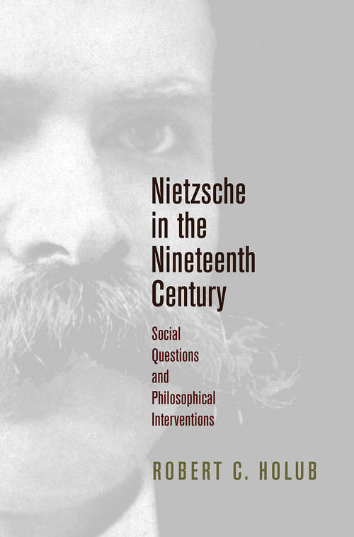 Book cover of Nietzsche in the Nineteenth Century: Social Questions and Philosophical Interventions (Intellectual History of the Modern Age)