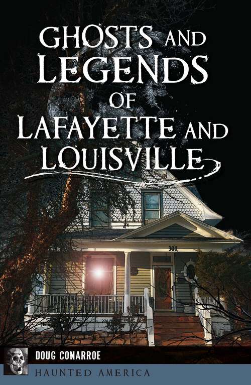 Book cover of Ghosts and Legends of Lafayette and Louisville (Haunted America)