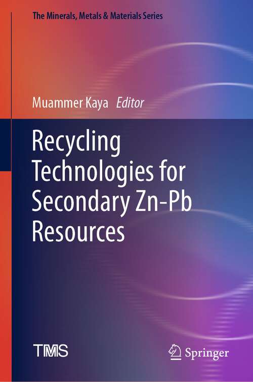 Book cover of Recycling Technologies for Secondary Zn-Pb Resources (1st ed. 2023) (The Minerals, Metals & Materials Series)