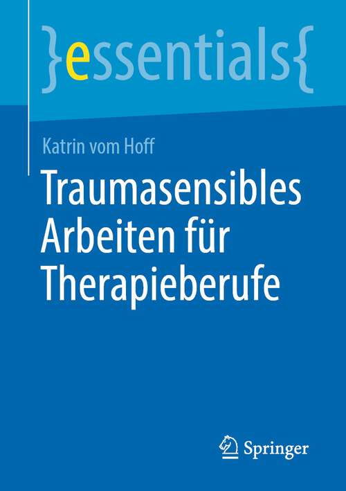 Book cover of Traumasensibles Arbeiten für Therapieberufe (1. Aufl. 2023) (essentials)