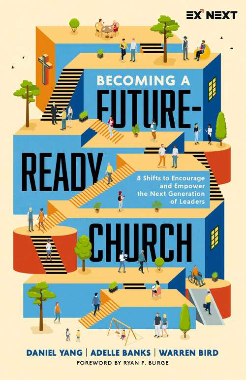 Book cover of Becoming a Future-Ready Church: 8 Shifts to Encourage and Empower the Next Generation of Leaders (Exponential Next)