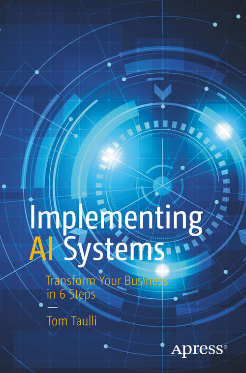 Book cover of Implementing AI Systems: Transform Your Business in 6 Steps (1st ed.)