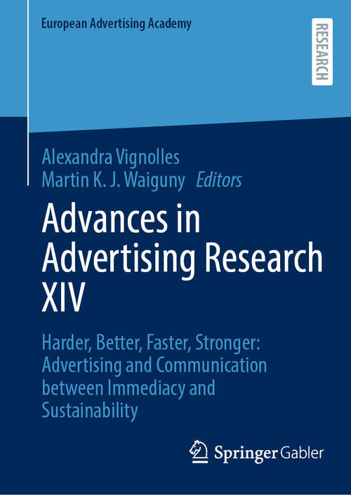 Book cover of Advances in Advertising Research XIV: Harder, Better, Faster, Stronger: Advertising and Communication between Immediacy and Sustainability (2024) (European Advertising Academy)